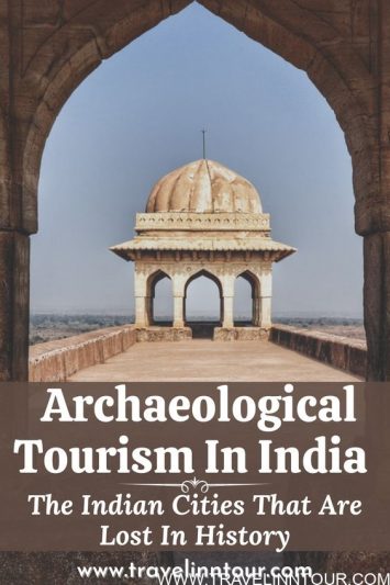 Archaeological Tourism The Indian Cities That Are Lost In History