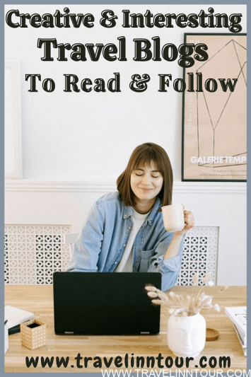 Creative And Interesting Travel Blogs To Read Follow
